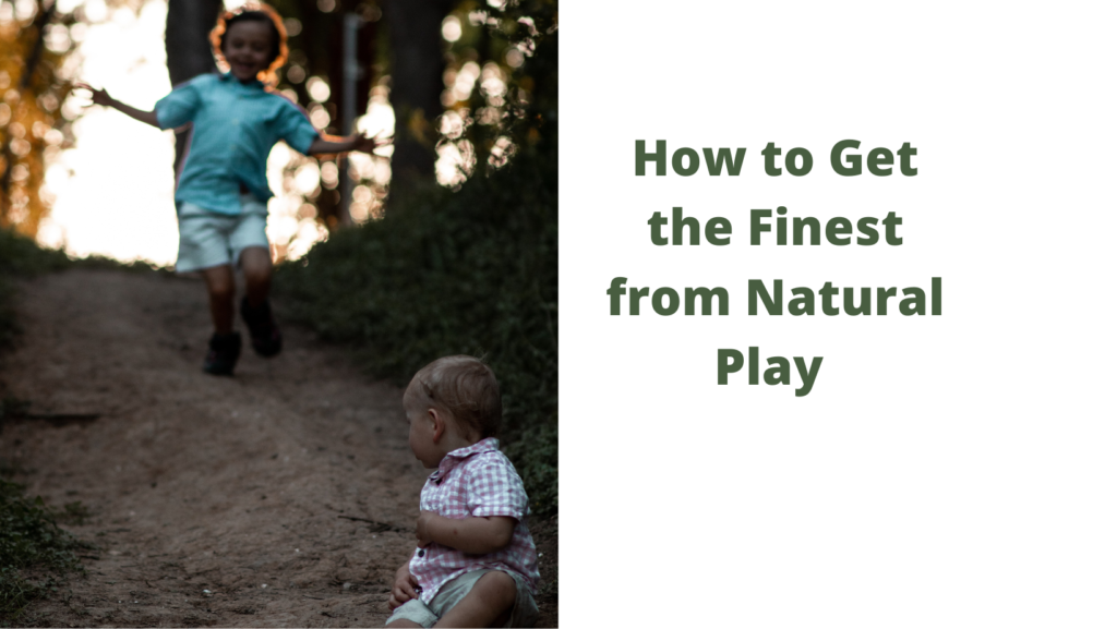 How to Get the Finest from Natural Play 
