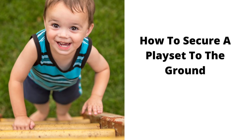 How To Secure A Playset To The Ground
