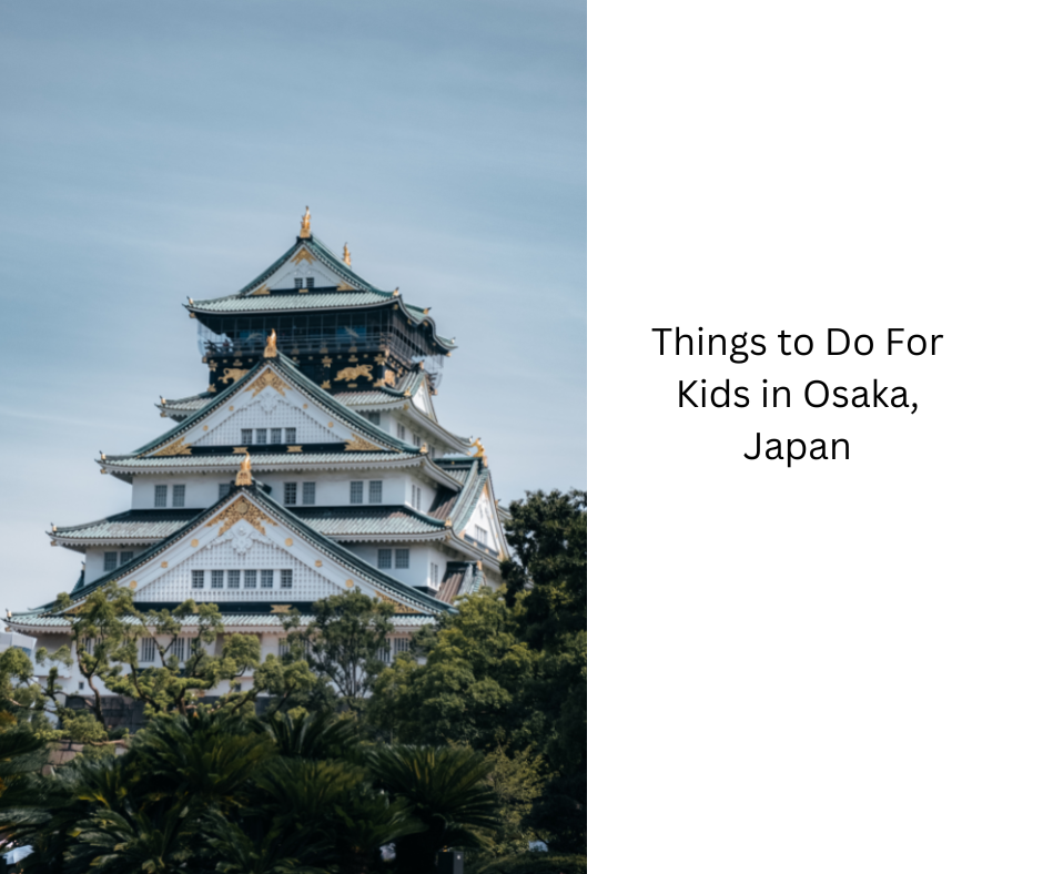 Things to Do For Kids in Osaka, Japan