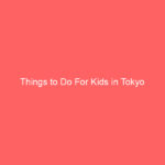Things to Do For Kids in Tokyo